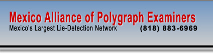 Mexico Alliance of Polygraph Examiners - Mexido's Largest Lie Detection Network